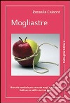 Mogliastre. Manuale semiserio per seconde mogli e matrigne libro