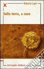 Sulla terra, a caso libro