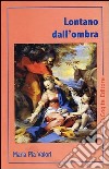 Lontano dall'ombra libro