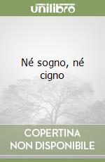Né sogno, né cigno