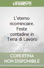 L'eterno ricominciare. Feste contadine in Terra di Lavoro