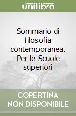 Sommario di filosofia contemporanea. Per le Scuole superiori libro