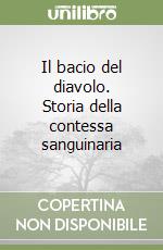 Il bacio del diavolo. Storia della contessa sanguinaria libro