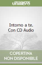 Intorno a te. Con CD Audio libro