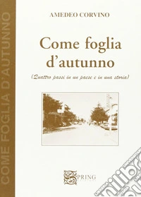 Come foglia d'autunno. Quattro passi in un paese e in una storia libro