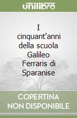 I cinquant'anni della scuola Galileo Ferraris di Sparanise