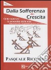 Dalla sofferenza alla crescita (come suprerare le avversità della vita) libro di Riccardi Pasquale