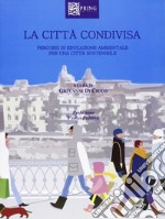 La città condivisa. Percorsi di educazione ambientale per una città sostenibile libro