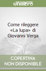 Come rileggere «La lupa» di Giovanni Verga libro