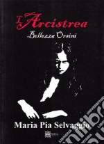 L'Arcistrea. Bellezza Orsini libro