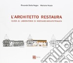 L'architetto restaura. Guida al laboratorio di restauro architettonico libro