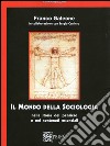 Il mondo della sociologia. Nella storia del pensiero e nei contenuti essenziali libro