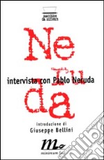 Intervista con Pablo Neruda libro