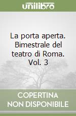 La porta aperta. Bimestrale del teatro di Roma. Vol. 3 libro