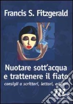 Nuotare sott'acqua e trattenere il fiato. Consigli a scrittori, lettori, editori libro