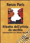 Ritratto dell'artista da vecchio. Conversazioni con Alberto Moravia libro