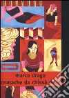 Cronache da chissà dove libro di Drago Marco