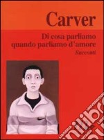 Di cosa parliamo quando parliamo d'amore libro