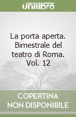 La porta aperta. Bimestrale del teatro di Roma. Vol. 12 libro