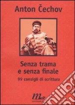 Senza trama e senza finale. 99 consigli di scrittura libro