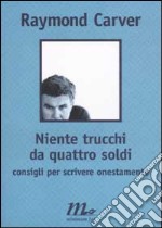 Niente trucchi da quattro soldi. Consigli per scrivere onestamente libro