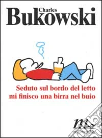 Seduto sul bordo del letto mi finisco una birra nel buio libro