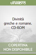 Divinità greche e romane. CD-ROM libro