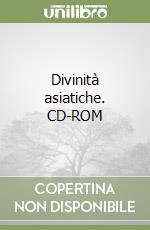 Divinità asiatiche. CD-ROM libro