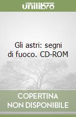 Gli astri: segni di fuoco. CD-ROM libro