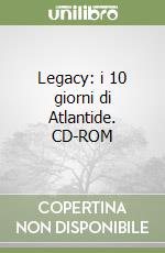 Legacy: i 10 giorni di Atlantide. CD-ROM libro