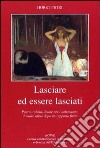 Lasciare ed essere lasciati. Paura, rabbia, dolore per l'abbandono, il nuovo inizio dopo un rapporto finito libro di Petri Horst Gerbino C. (cur.)