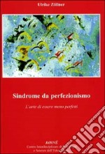 Sindrome da perfezionismo. L'arte di essere meno perfetto libro