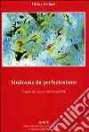 Sindrome da perfezionismo. L'arte di essere meno perfetto libro