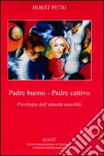 Padre buono-padre cattivo. Psicologia dell'identità maschile libro