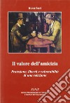 Il valore dell'amicizia. Protezione, libertà e vulnerabilità di una relazione libro di Petri Horst Gerbino C. (cur.)