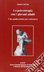 La psicoterapia con i giovani adulti. Una guida pratica per orientarsi libro