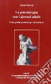 La psicoterapia con i giovani adulti. Una guida pratica per orientarsi libro