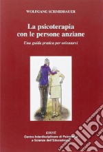 La psicoterapia con le persone anziane. Una guida praatica per orientarsi