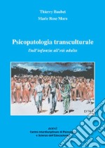 Psicopatologia transculturale. Dall'infanzia all'età adulta libro