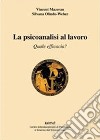 La psicoanalisi al lavoro. Quale efficacia? libro