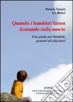 Quando i bambini fanno domande sulla morte. Una guida per bambini, genitori ed educatori libro