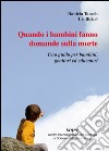 Quando i bambini fanno domande sulla morte. Una guida per bambini, genitori ed educatori libro