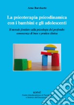 La psicoterapia psicodinamica con i bambini e gli adolescenti. Il metodo fondato sulla psicologia del profondo: conoscenza di base e pratica clinica libro