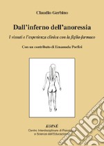 Dall'inferno dell'anoressia. I vissuti e l'esperienza clinica con la figlia-farmaco libro