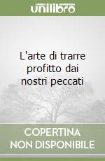 L'arte di trarre profitto dai nostri peccati