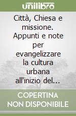 Città, Chiesa e missione. Appunti e note per evangelizzare la cultura urbana all'inizio del terzo millennio cristiano libro