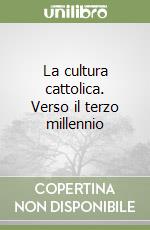 La cultura cattolica. Verso il terzo millennio libro