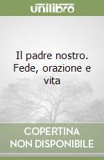 Il padre nostro. Fede, orazione e vita libro