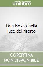 Don Bosco nella luce del risorto libro