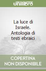 La luce di Israele. Antologia di testi ebraici libro